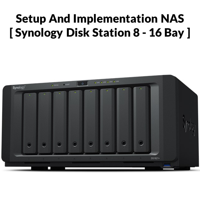 Setup And Implementation NAS [ Synology Disk Station 8 - 16 Bay ]