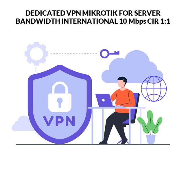 DEDICATED VPN MIKROTIK FOR SERVER BANDWIDTH INTERNATIONAL 10 Mbps CIR 1:1 Per Bulan