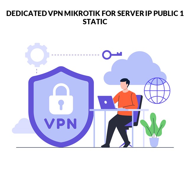 DEDICATED VPN MIKROTIK FOR SERVER IP PUBLIC 1 STATIC Per Bulan