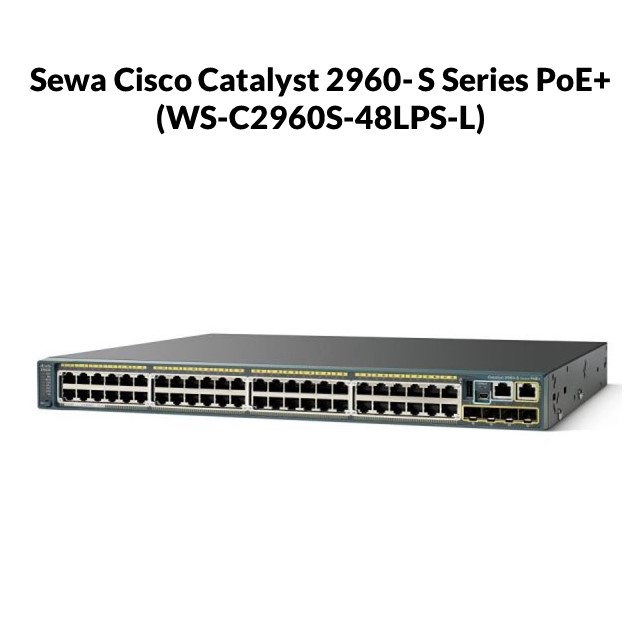 Sewa Cisco Catalyst 2960-S Series PoE+ (WS-C2960S-48LPS-L) / Bulan